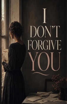 Paperback I Don't Forgive You: A Novel About Release Without Reconciliation Book