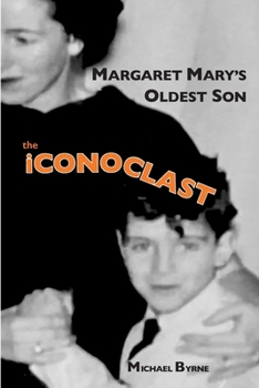 MARGARET MARY'S OLDEST SON the iCONOCLAST: memoir