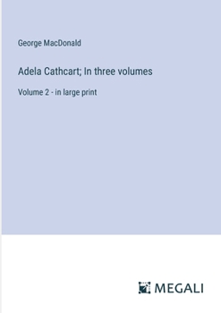 Adela Cathcart; In three volumes: Volume 2 - in large print