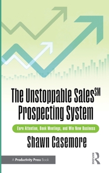 Hardcover The Unstoppable Sales^sm Prospecting System: Earn Attention, Book Meetings, and Win New Business Book