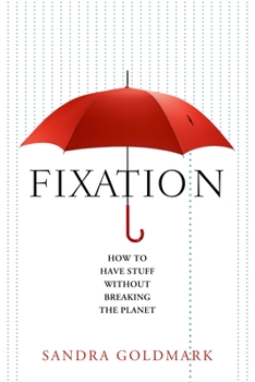 Hardcover Fixation: How to Have Stuff Without Breaking the Planet Book