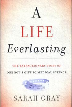 Hardcover A Life Everlasting: The Extraordinary Story of One Boy's Gift to Medical Science Book