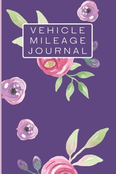 Vehicle Mileage Journal: Cute Floral Pattern Auto Mileage Log Book (Simple Mileage Trackers)
