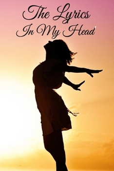 The Lyrics In My Head Journal: 200 Pages For Note Music Lyrics Journal & Songwriting Notebook - Great Gift For Musicians , karaoke lovers.
