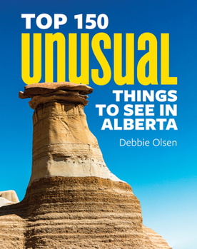 Paperback Top 150 Unusual Things to See in Alberta Book