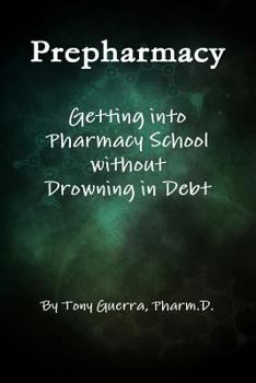 Paperback Prepharmacy: Getting into Pharmacy School without Drowning in Debt Book