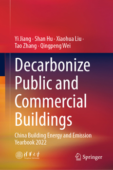 Hardcover Decarbonize Public and Commercial Buildings: China Building Energy and Emission Yearbook 2022 Book