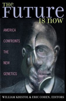 Paperback The Future Is Now: America Confronts the New Genetics Book