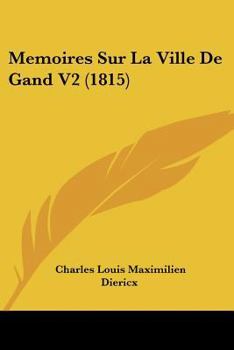 Paperback Memoires Sur La Ville De Gand V2 (1815) [French] Book