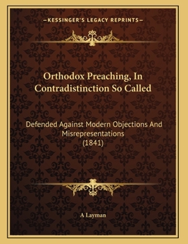 Paperback Orthodox Preaching, In Contradistinction So Called: Defended Against Modern Objections And Misrepresentations (1841) Book