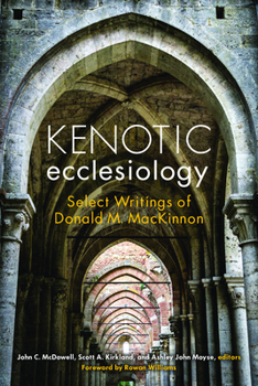 Hardcover Kenotic Ecclesiology: Select Writings of Donald M. MacKinnon Book