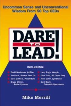 Paperback Dare to Lead: Uncommon Sense and Unconventional Wisdom from 50 Top CEOs Book