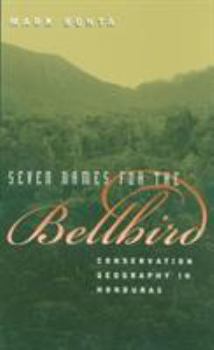 Hardcover Seven Names for the Bellbird: Conservation Geography in Honduras Book