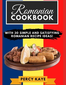 Paperback Romanian Cookbook: With 30 Simple and Satisfying Romanian Recipe Ideas! Book