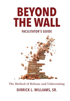 Paperback Beyond the Wall Facilitator's Guide: The Method of Release and Unbecoming Book