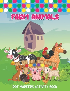 Paperback Farm Animals Dot Markers Activity Book: Art Paint Daubers Kids Activity Coloring Book Dot coloring book for toddlers Cute Forest & Farm Animals, Do a Book