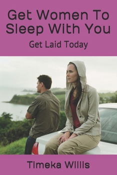 Paperback Get Women To Sleep With You: Get Laid Today Book