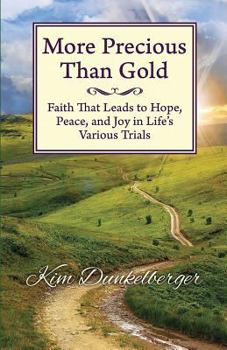 More Precious Than Gold: Faith That Leads to Hope, Peace, and Joy in Life's Various Trials