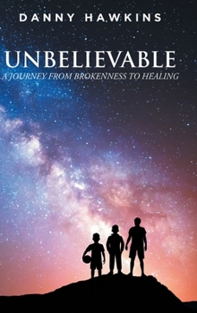 Hardcover Unbelievable: A Journey From Brokenness to Healing Book