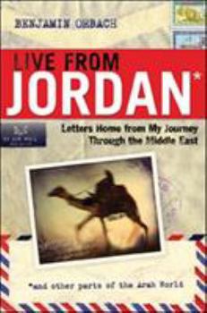 Hardcover Live From Jordan: Letters Home From My Journey Through the Middle East Book