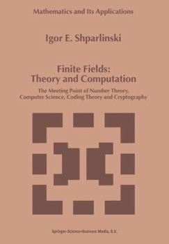 Paperback Finite Fields: Theory and Computation: The Meeting Point of Number Theory, Computer Science, Coding Theory and Cryptography Book