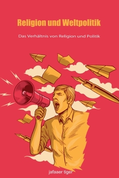 Religion und Weltpolitik: Das Verh�ltnis von Religion und Politik