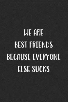 We Are Best Friends Because Everyone Else Sucks: Blank Lined Best Friend Journal For Women