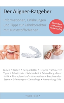 Paperback Der Aligner-Ratgeber: Informationen, Erfahrungen und Tipps zur Zahnkorrektur mit Kunststoffschienen [German] Book