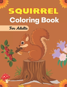 Paperback SQUIRREL Coloring Book For Adults: Animals Zentangle Adults Coloring Book Stress Relieving Unique Design (Awesome gifts) Book