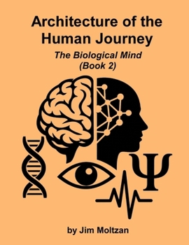 Architecture of the Human Journey: The Biological Mind (Book 2)