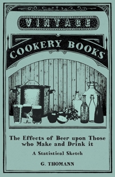 Paperback The Effects of Beer Upon Those Who Make and Drink It - A Statistical Sketch Book