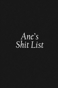 Paperback Ane's Shit List: Ane Gift Notebook, Funny Personalized Lined Note Pad for Women Named Ane, Lined Novelty Journal, Sarcastic Cool Office Book