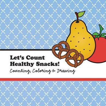 Paperback Let's Count Healthy Snacks!: A Counting, Coloring and Drawing Book for Kids Book
