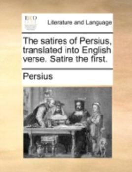 Paperback The Satires of Persius, Translated Into English Verse. Satire the First. Book