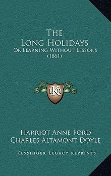 Paperback The Long Holidays: Or Learning Without Lessons (1861) Book