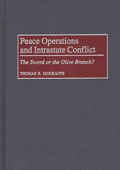 Hardcover Peace Operations and Intrastate Conflict: The Sword or the Olive Branch? Book