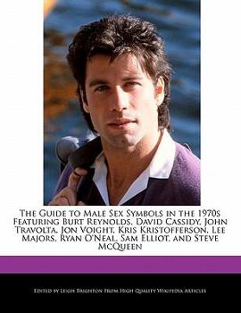Paperback The Guide to Male Sex Symbols in the 1970s Featuring Burt Reynolds, David Cassidy, John Travolta, Jon Voight, Kris Kristofferson, Lee Majors, Ryan O'N Book
