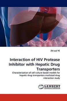 Interaction of HIV Protease Inhibitor with Hepatic Drug Transporters: Characterization of cell culture based models for hepatic drug transporters mediated drug interaction study