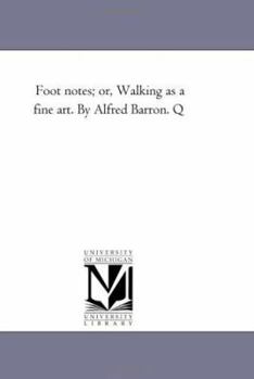 Paperback Foot Notes; Or, Walking as a Fine Art. by Alfred Barron. Q Book