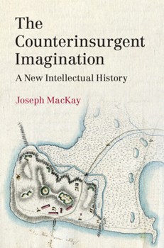 Hardcover The Counterinsurgent Imagination: A New Intellectual History Book