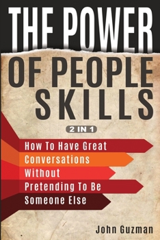 Paperback The Power Of People Skills 2 In 1: How To Have Great Conversations Without Pretending To Be Someone Else Book