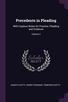 Paperback Precedents in Pleading: With Copious Notes On Practice, Pleading and Evidence; Volume 2 Book