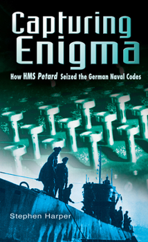 Paperback Capturing Enigma: How HMS Petard Seized the German Naval Codes Book