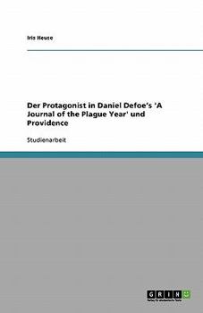Paperback Der Protagonist in Daniel Defoe's 'A Journal of the Plague Year' und Providence [German] Book