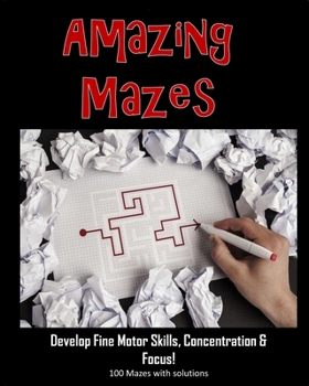 Paperback Amazing Mazes - Develop Fine Motor Skills, Concentration & Focus: 100 Mazes with Solutions: Maze Book for Kids 3-5, 6-8 Book