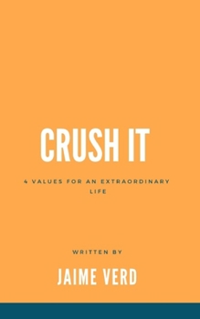 Paperback Crush It: 4 Values For An Extraordinary Life Book
