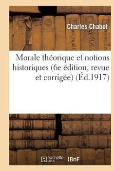 Paperback Morale Théorique Et Notions Historiques (Extraits Des Moralistes Anciens Et Modernes): (6e Édition, Revue Et Corrigée) [French] Book