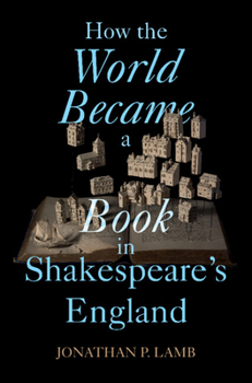 Hardcover How the World Became a Book in Shakespeare's England Book