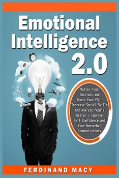 Paperback Emotional Intelligence: Master Your Emotions and Boost Your EQ - Increase Social Skills and Analyze People Better + Improve Self-Confidence and Your N Book