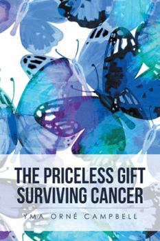 Paperback The Priceless Gift Surviving Cancer Book